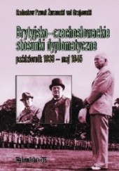 Okładka książki Brytyjsko-czechosłowackie stosunki dyplomatyczne (październik 1938 r. – maj 1945 r.) Radosław Paweł Żurawski vel Grajewski