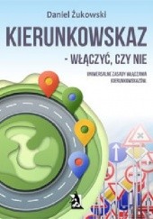 Okładka książki Kierunkowskaz – włączyć czy nie? Daniel Żukowski