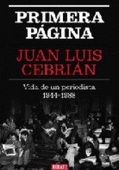 Okładka książki Primera página. Vida de un periodista 1944 - 1988 Juan Luis Cebrián