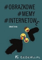 Okładka książki #OBRAZKOWE #MEMY #INTERNETOWE Jakub Sroka
