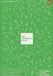 Okładka książki Why Information Grows: The Evolution of Order, from Atoms to Economies Cesar Hidalgo