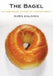 Okładka książki The Bagel: the surprising history of a modest bread Maria Balinska