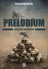 Okładka książki Preludium. Skalani grzechem Konrad Morowski