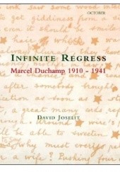 Okładka książki Infinite Regress. Marcel Duchamp 1910-1941 David Joselit