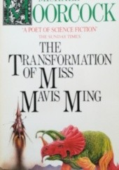 Okładka książki The Transformation of Miss Mavis Ming Michael Moorcock