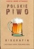 Okładka książki Polskie piwo. Biografia (historia lekko podchmielona) Marcin Jakub Szymański