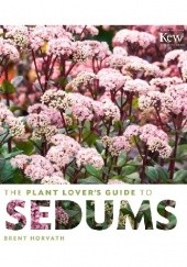 Okładka książki The Plant Lover's Guide to Sedums Brent Horvath