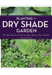 Okładka książki Planting the Dry Shade Garden. The Best Plants for the Toughest Spot in Your Garden Graham Rice