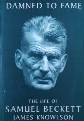 Okładka książki Damned to Fame: The Life of Samuel Beckett James Knowlson