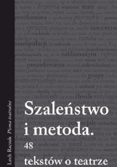 Okładka książki Szaleństwo i metoda. 48 tekstów o teatrze Lech Raczak