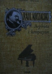 Raul Koczalski chopinista i kompozytor