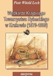 Okładka książki Wędkarze Krajowego Towarzystwa Rybackiego w Krakowie (1879-1950) Piotr Witold Lech