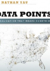 Okładka książki Data Points: Visualization That Means Something Nathan Yau
