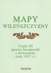Okładka książki Mapy Wileńszczyzny część III – Powiat brasławski i dziśnieński (1937 r.) Iwona Sakowicz