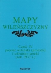 Mapy Wileńszczyzny część IV – Powiat wileński (grodzki) i wileńsko-trocki (1937 r.)