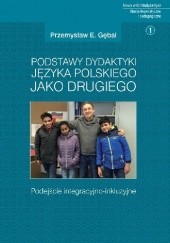Okładka książki Podstawy dydaktyki języka polskiego jako drugiego. Podejście integracyjno-inkluzyjne Przemysław E. Gębal