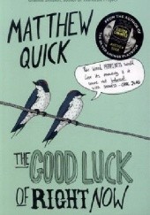Okładka książki The Good Luck of Right Now Matthew Quick