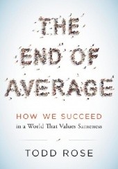 Okładka książki The End of Average: How to Succeed in a World That Values Sameness Todd Rose