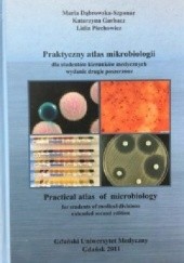 Okładka książki Praktyczny atlas mikrobiologii dla studentów kierunków medycznych Maria Dąbrowska-Szponar, Katarzyna Garbacz, Lidia Piechowicz