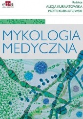 Okładka książki Mykologia medyczna Alicja Kurnatowska, Piotr Kurnatowski