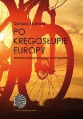 Okładka książki Po kręgosłupie Europy. Rowerem z Paryża do Santiago de Compostela Dariusz Lipiński