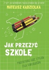 Okładka książki Jak przeżyć szkołę - poradnik nie tylko dla rodziców Mateusz Kądziołka
