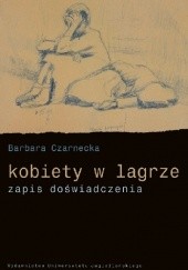 Okładka książki Kobiety w lagrze. Zapis doświadczenia Barbara Czarnecka