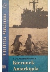 Okładka książki Kierunek - Antarktyda Alina Centkiewicz, Czesław Centkiewicz