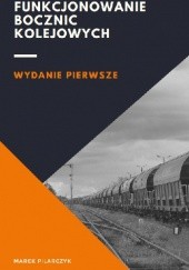 Okładka książki Funkcjonowanie bocznic kolejowych Marek Pilarczyk, Jakub Tomczak
