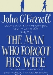 Okładka książki The Man Who Forgot His Wife John O'Farrell