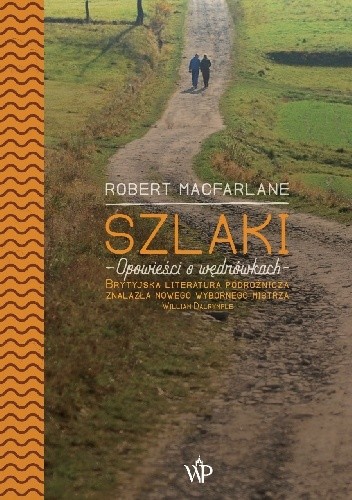 Okładka książki Szlaki. Opowieści o wędrówkach Robert Macfarlane