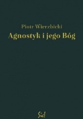 Okładka książki Agnostyk i jego Bóg Piotr Wierzbicki