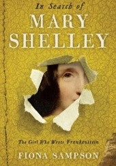 Okładka książki In Search of Mary Shelley: The Girl Who Wrote Frankenstein Fiona Sampson