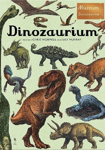 Okładka książki Dinozaurium. Muzeum Dinozaurów Lily Murray, Chris Wormell