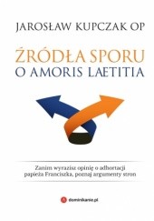 Okładka książki Źródła sporu o Amoris laetitia Jarosław Kupczak OP