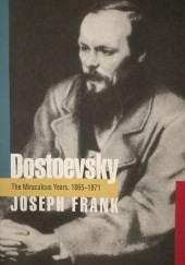 Okładka książki Dostoevsky: The Miraculous Years, 1865-1871 Joseph Frank