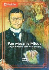 Okładka książki Pan wiecznie Młody. Lucjan Rydel w 100-lecie śmierci praca zbiorowa
