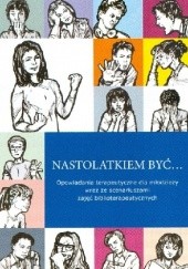 Okładka książki Nastolatkiem być... Opowiadania terapeutyczne dla młodzieży wraz ze scenariuszami zajęć biblioterapeutycznych Dominika Banaś