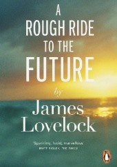 Okładka książki A Rough Ride To The Future James Lovelock