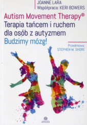 Okładka książki AUTISM MOVEMENT THERAPY®. Terapia tańcem i ruchem dla osób z autyzmem. Budzimy mózg!