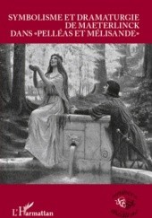 Okładka książki Symbolisme et dramatugie de Maeterlinck dans "Pelléas et Mélisande" Michel Bosc