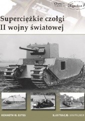 Okładka książki Superciężkie czołgi II wojny światowej Kenneth W. Estes