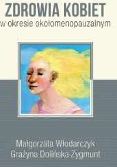 Okładka książki Wyznaczniki poczucia jakości zdrowia kobiet w okresie okołomenopauzalnym Grażyna Dolińska-Zygmunt, Małgorzata Włodarczyk (dr)
