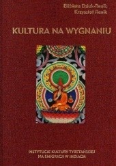 Okładka książki Kultura na wygnaniu. Instytucje kultury tybetańskiej na emigracji w Indiach Elżbieta Dziuk-Renikowa, Krzysztof Renik