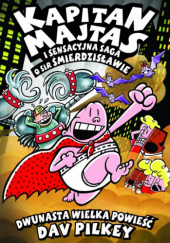 Okładka książki Kapitan Majtas i Sensacyjna Saga o Sir Śmierdzisławie. Dwunasta wielka powieść Dav Pilkey