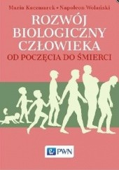 Okładka książki Rozwój biologiczny człowieka od poczęcia do śmierci Maria Kaczmarek, Napoleon Wolański