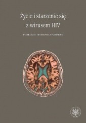 Okładka książki Życie i starzenie się z wirusem HIV. Podejście interdyscyplinarne Horban Andrzej, Bogusław Habrat, Emilia Łojek, Agnieszka Pluta