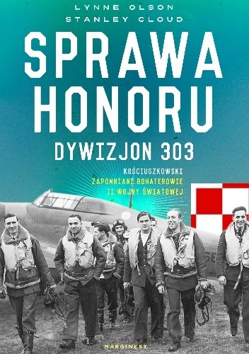 Sprawa honoru. Dywizjon 303 Kościuszkowski: zapomniani bohaterowie II wojny światowej
