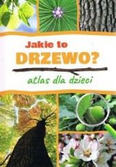 Okładka książki Jakie to drzewo? Atlas dla dzieci Aleksandra Halarewicz