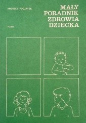 Okładka książki Mały poradnik zdrowia dziecka Andrzej Początek